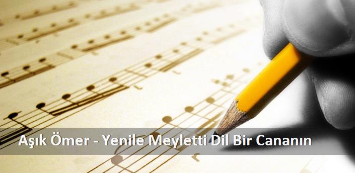 Aşık Ömer - Yenile Meyletti Dil Bir Cananın Şarkı Sözleri