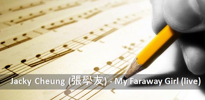 Jacky Cheung (張學友) - My Faraway Girl (live) Şarkı Sözleri